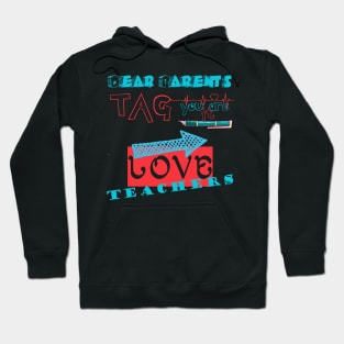 Dear Parents Tag You're It Love Teacher Funny T-Shirt Gifts Hoodie